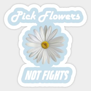 Pick Flowers Not Fights Sticker